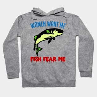 Women Want Me Fish Fear Me - Fishing, Meme, Funny Hoodie